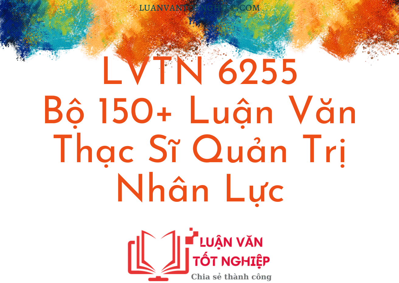 Bộ 150+ Luận Văn Thạc Sĩ Quản Trị Nhân Lực - LVTN 6255