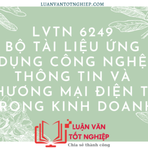 LVTN 6249 - Bộ Tài Liệu Ứng Dụng Công Nghệ Thông Tin và Thương Mại Điện Tử Trong Kinh Doanh
