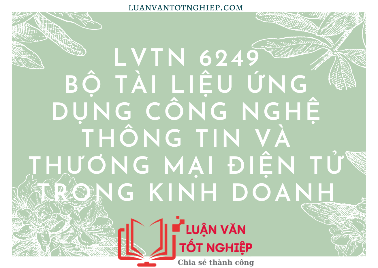 LVTN 6249 - Bộ Tài Liệu Ứng Dụng Công Nghệ Thông Tin và Thương Mại Điện Tử Trong Kinh Doanh