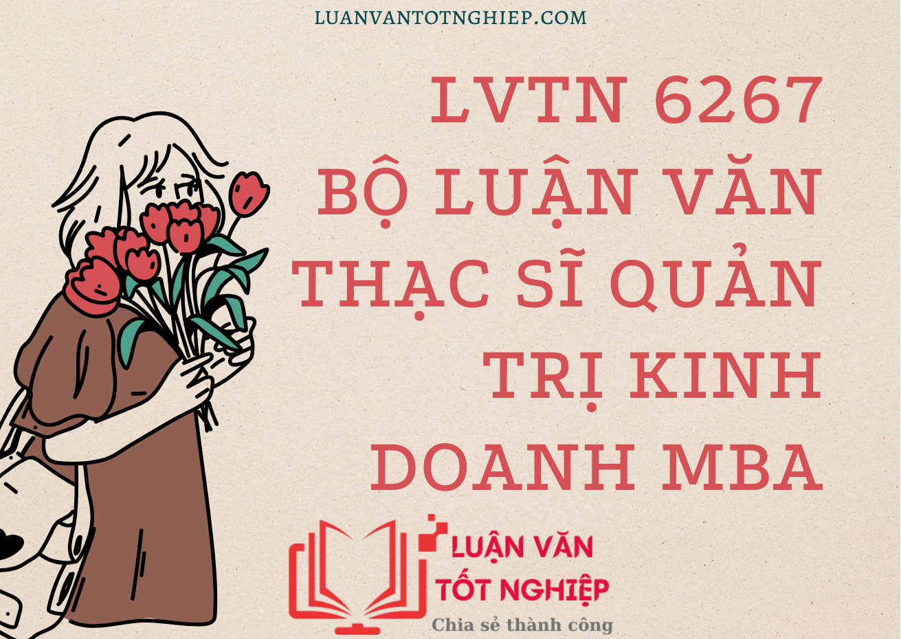 Bộ Luận Văn Thạc Sĩ Quản Trị Kinh Doanh MBA - LVTN 6267