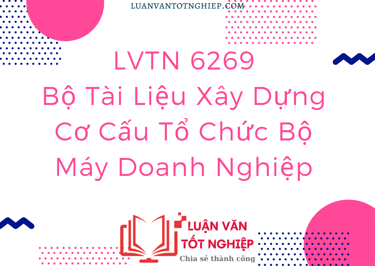 Bộ Tài Liệu Xây Dựng Cơ Cấu Tổ Chức Bộ Máy Doanh Nghiệp - LVTN 6269