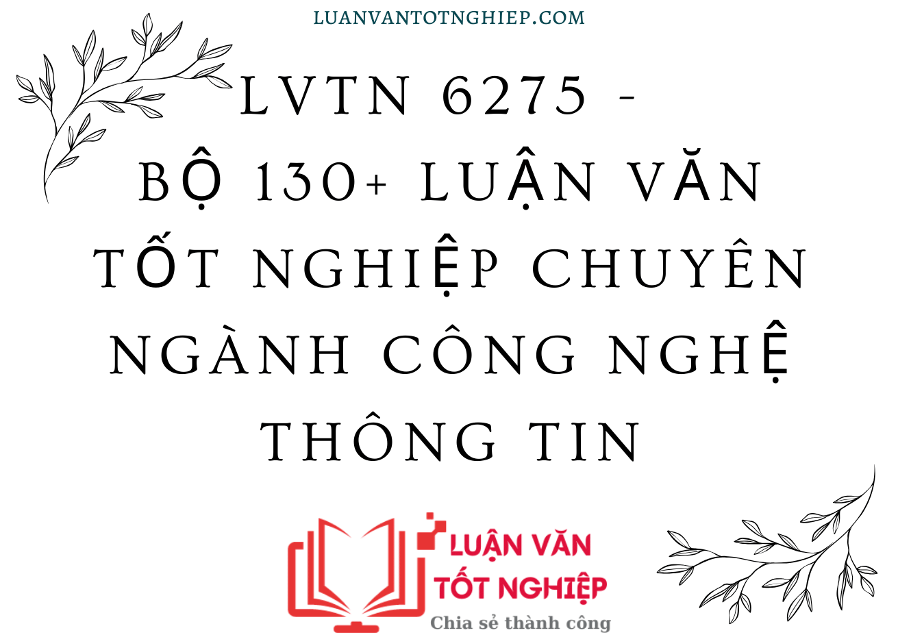 LVTN 6275 - Bộ 130+ Luận Văn Tốt Nghiệp Chuyên Ngành Công Nghệ Thông Tin