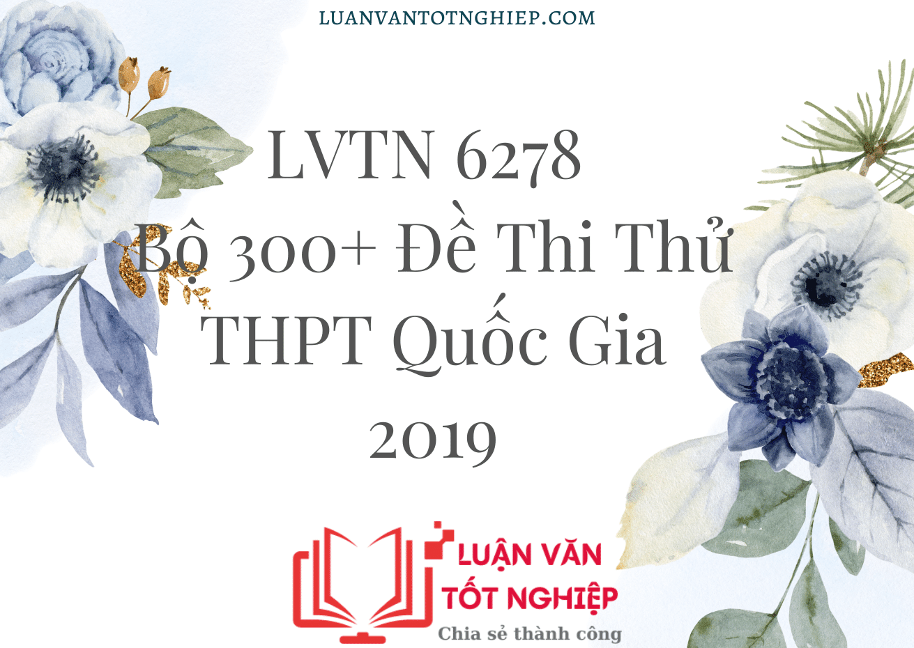 Bộ 300+ Đề Thi Thử THPT Quốc Gia 2019 - LVTN 6278