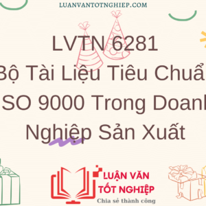 LVTN 6281 - Bộ Tài Liệu Tiêu Chuẩn ISO 9000 Trong Doanh Nghiệp Sản Xuất