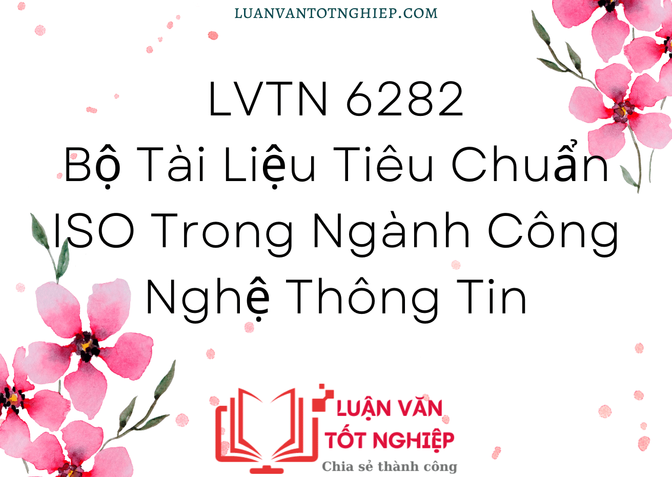 LVTN 6282 - Bộ Tài Liệu Tiêu Chuẩn ISO Trong Ngành Công Nghệ Thông Tin