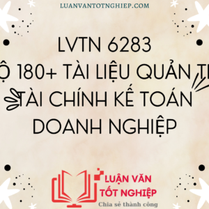 LVTN 6283 - Bộ 180+ Tài Liệu Quản Trị Tài Chính Kế Toán Doanh Nghiệp