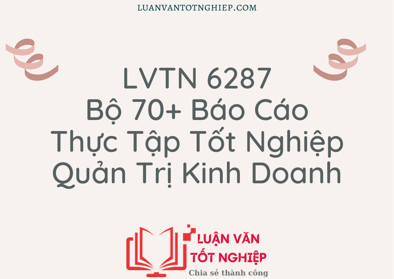 Bộ 70+ Báo Cáo Thực Tập Tốt Nghiệp Quản Trị Kinh Doanh - LVTN 6287