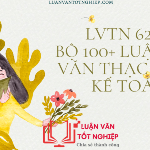 LVTN 6261 - Bộ 100+ Luận Văn Thạc Sĩ Kế Toán