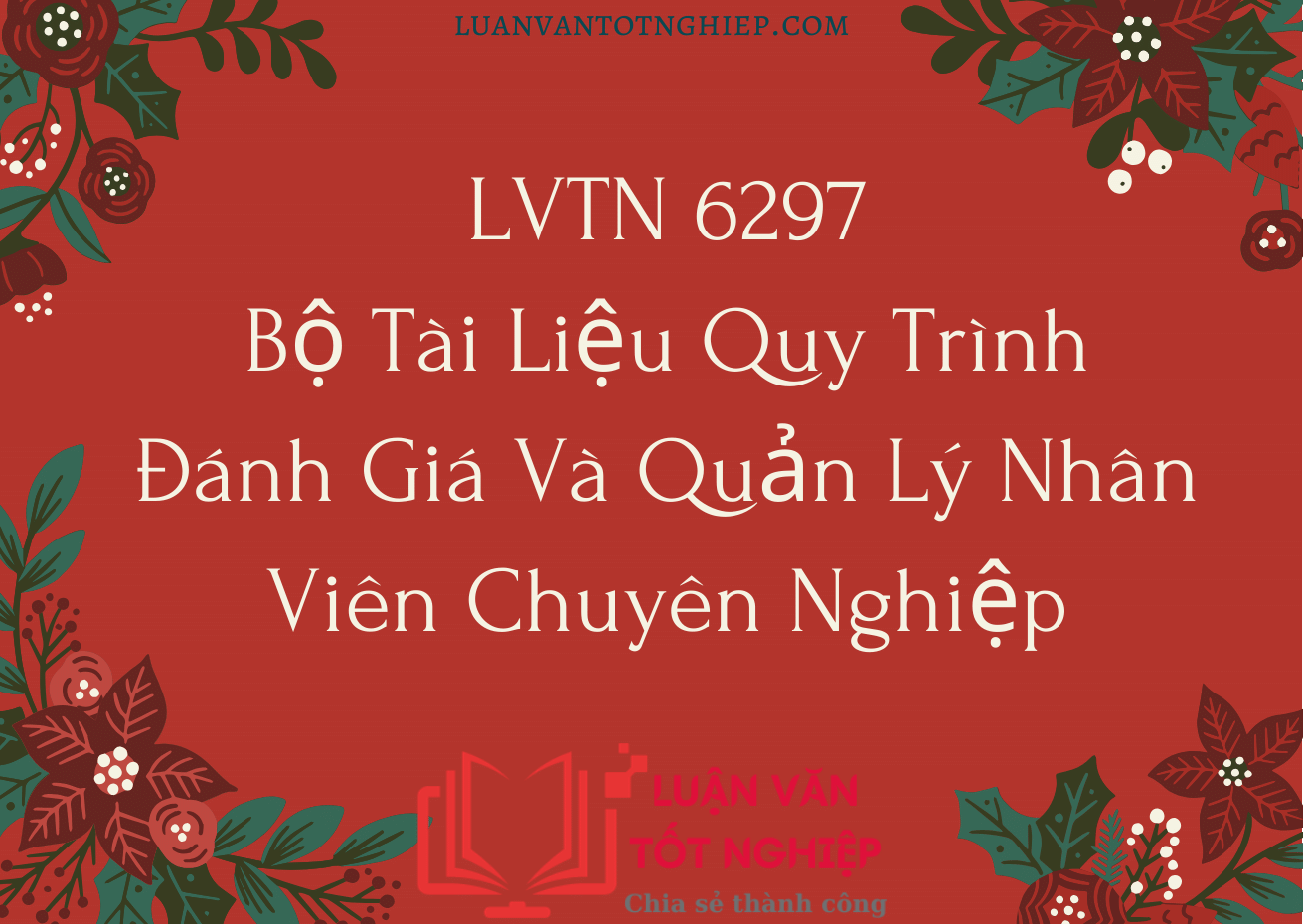 LVTN 6297 - Bộ Tài Liệu Quy Trình Đánh Giá Và Quản Lý Nhân Viên Chuyên Nghiệp