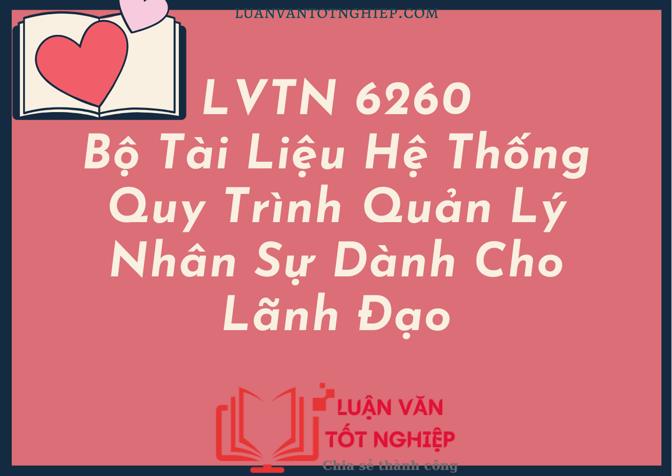 Bộ Tài Liệu Hệ Thống Quy Trình Quản Lý Nhân Sự Dành Cho Lãnh Đạo - LVTN 6260