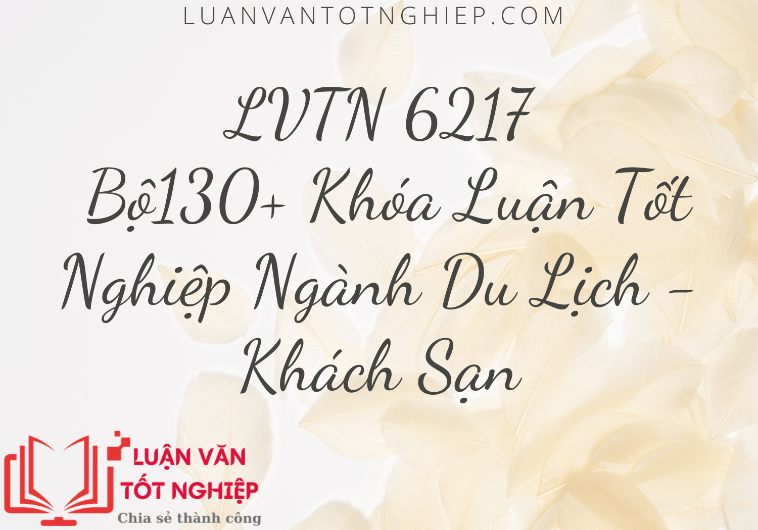 Bộ130+ Khóa Luận Tốt Nghiệp Ngành Du Lịch - Khách Sạn - LVTN 6217