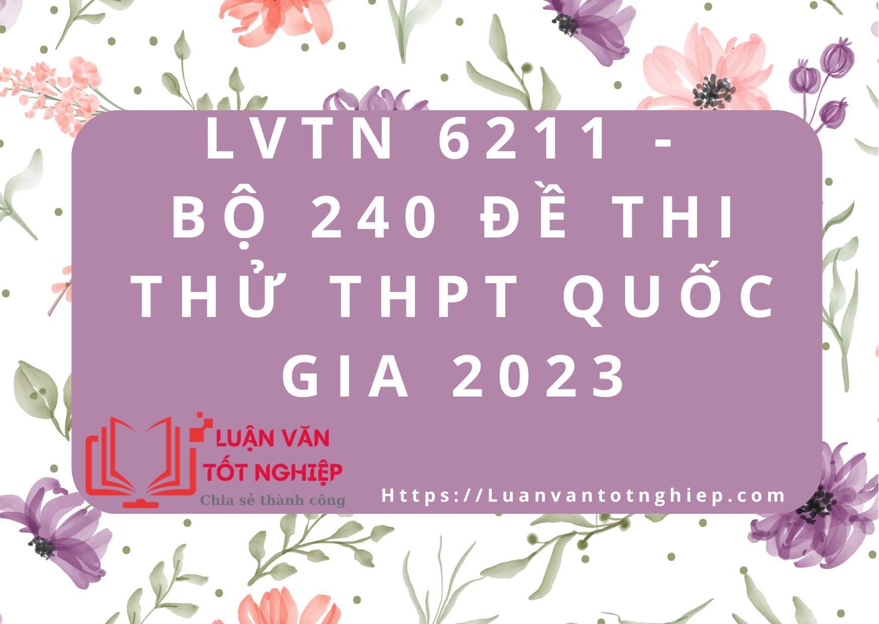 Bộ Đề Thi Thử THPT Quốc Gia 2023 hơn 240 đề thi - LVTN 6211