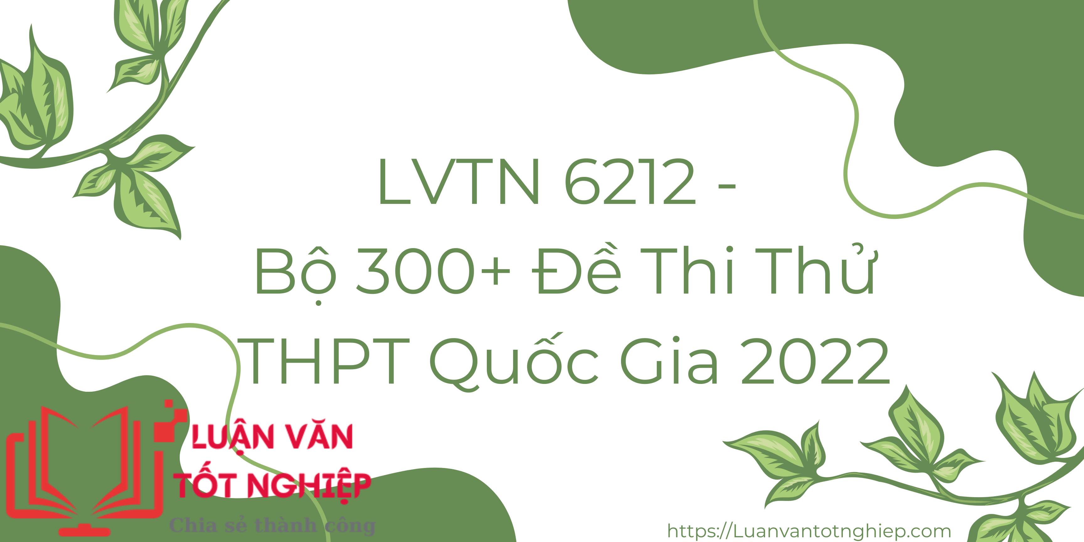 LVTN 6212 - Bộ 300+ Đề Thi Thử THPT Quốc Gia 2022