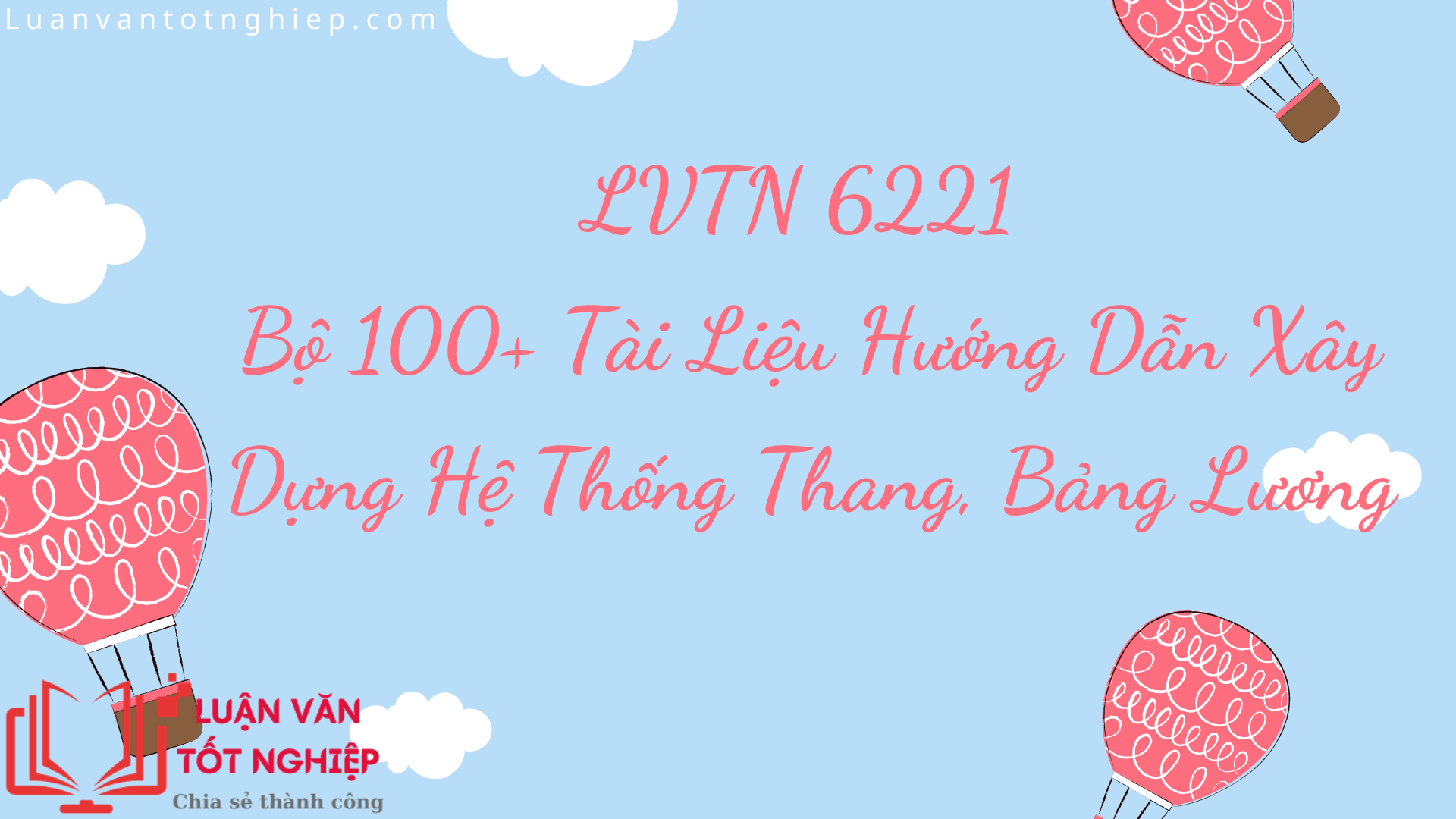 Tài Liệu Hướng Dẫn Xây Dựng Hệ Thống Thang Bảng Lương Bộ 100 - LVTN 6221