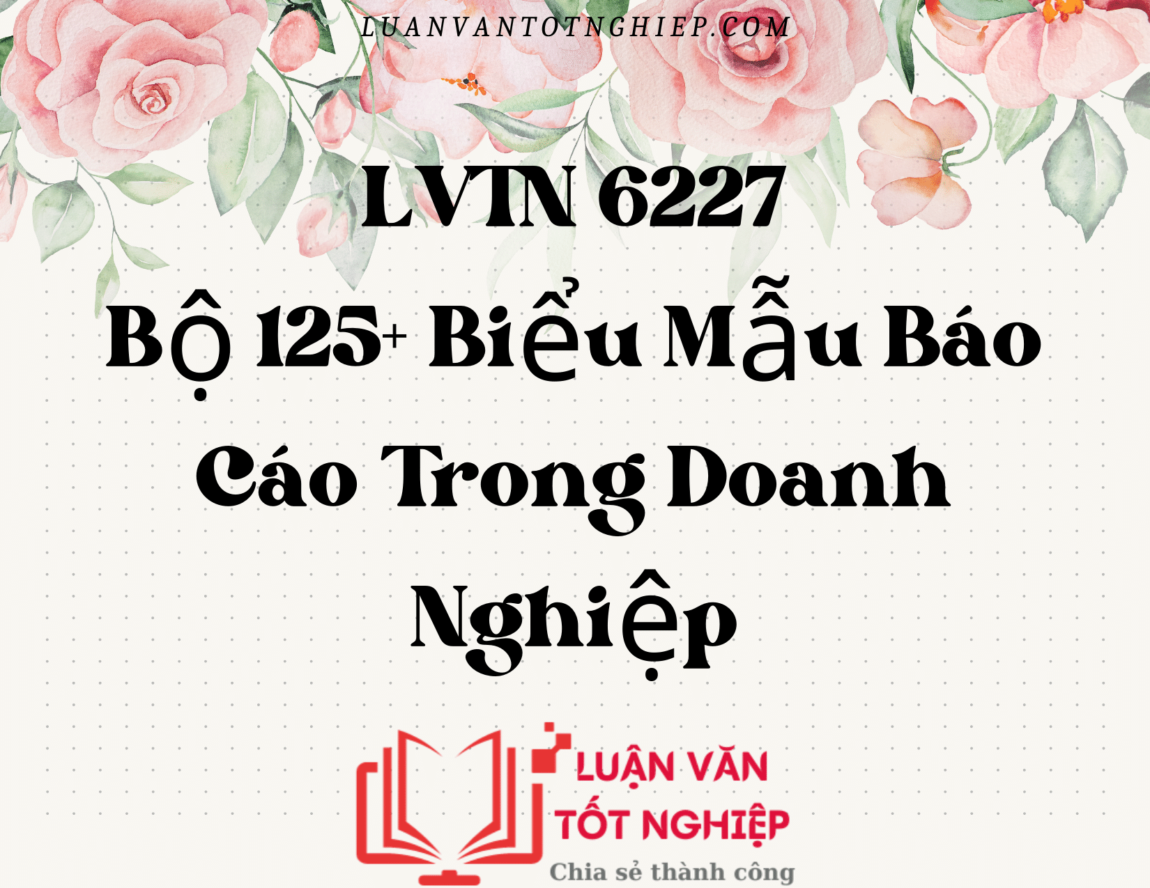 Bộ 125+ Biểu Mẫu Báo Cáo Trong Doanh Nghiệp - LVTN 6227