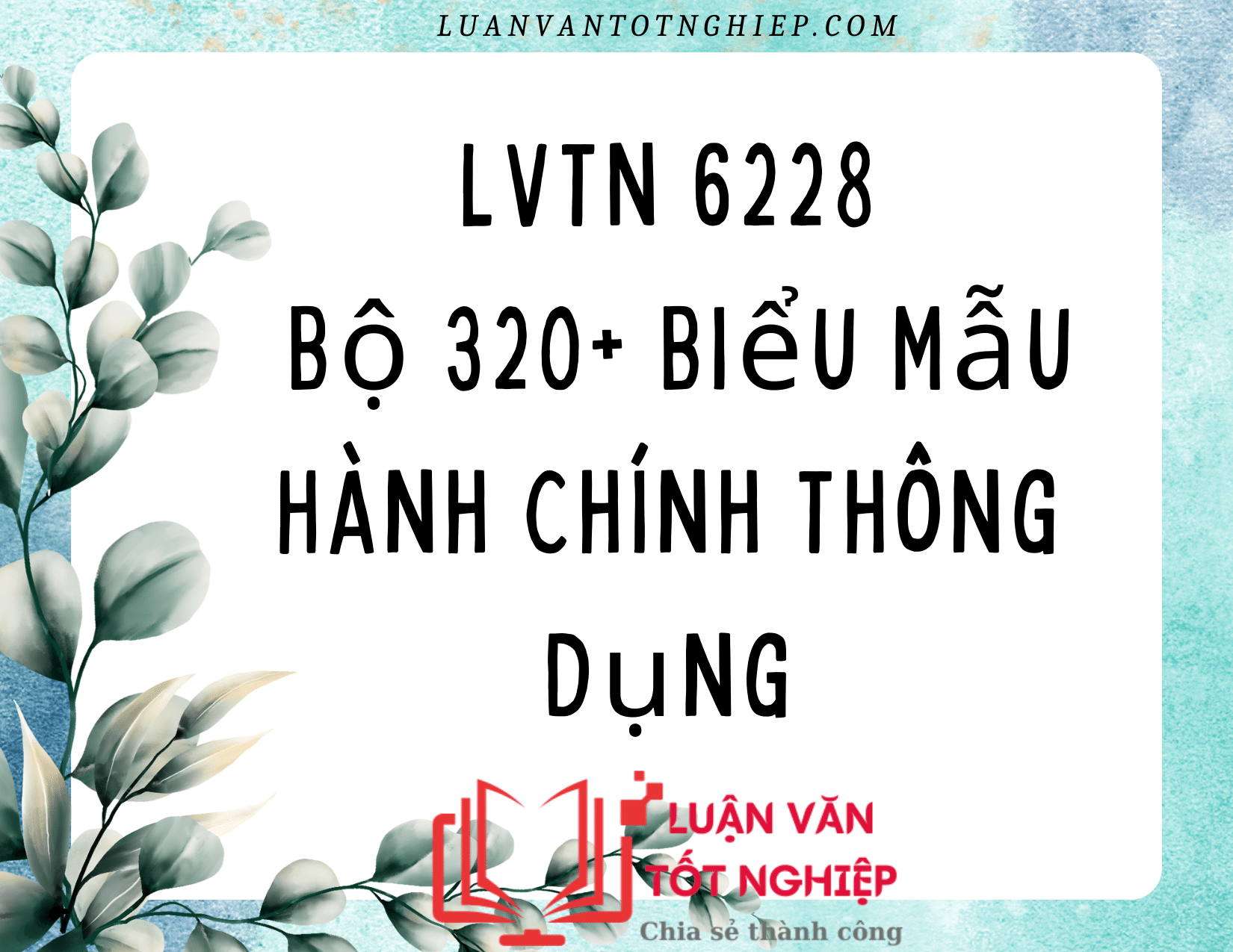 Bộ 320+ Biểu Mẫu Hành Chính Thông Dụng - LVTN 6228