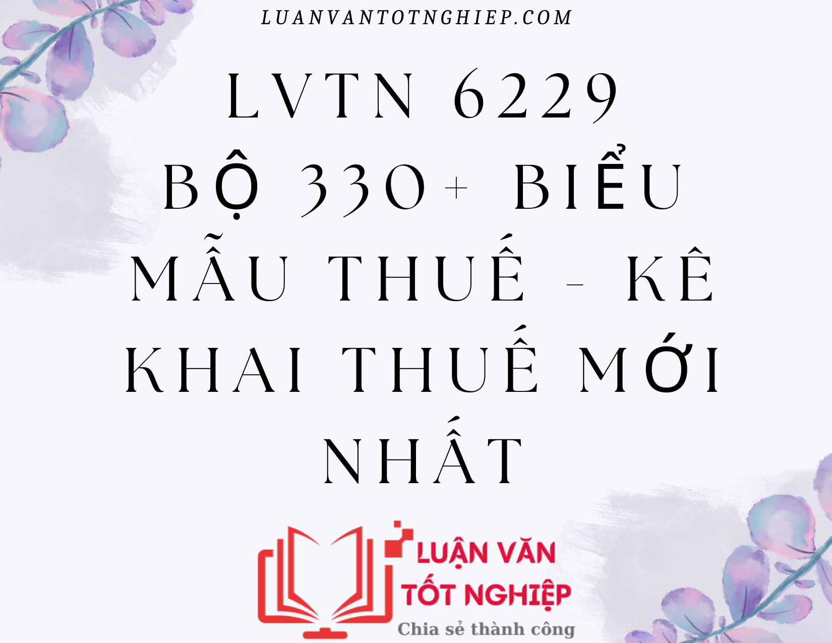 Bộ 330+ Biểu Mẫu Thuế - Kê Khai Thuế Mới Nhất - LVTN 6229