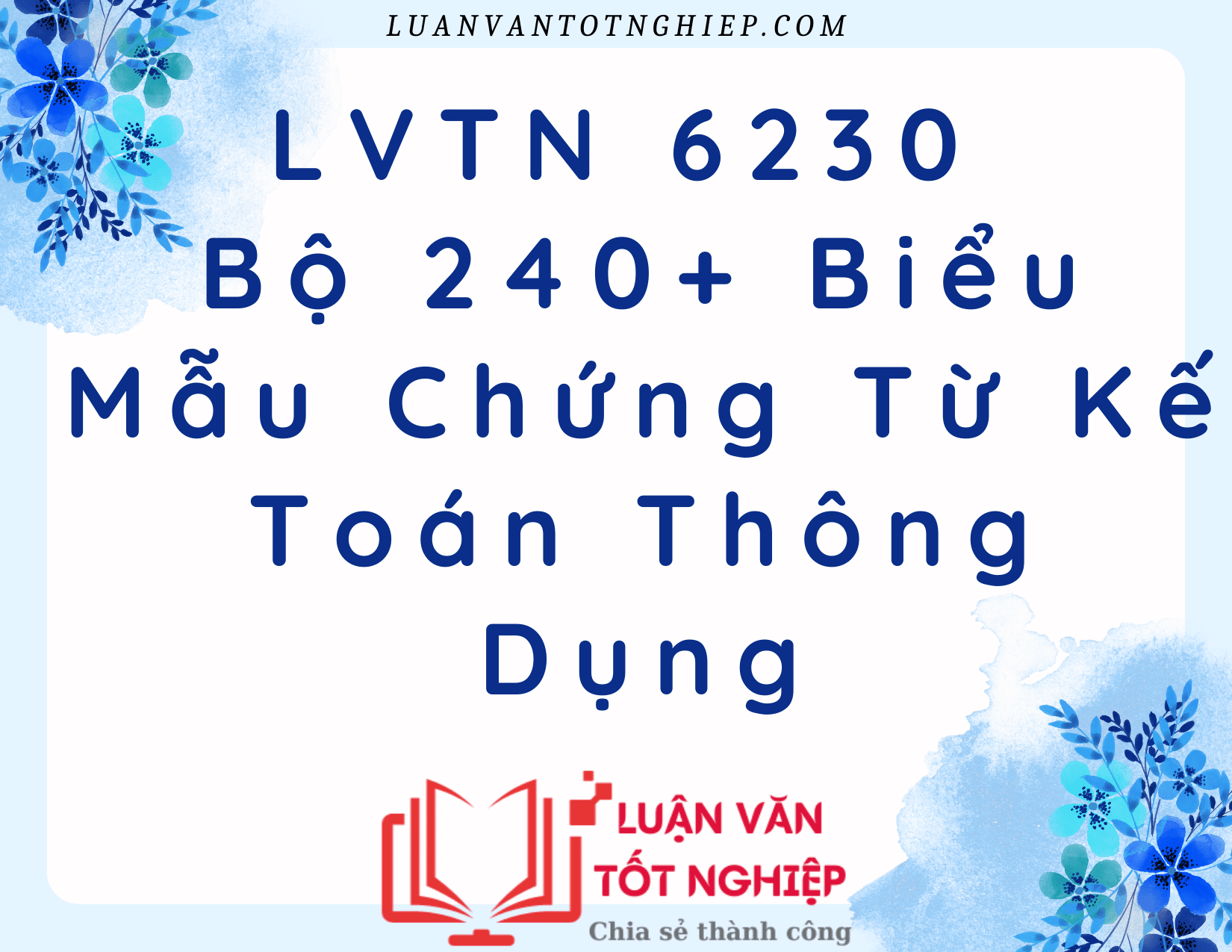 Bộ 240+ Biểu Mẫu Chứng Từ Kế Toán Thông Dụng - LVTN 6230