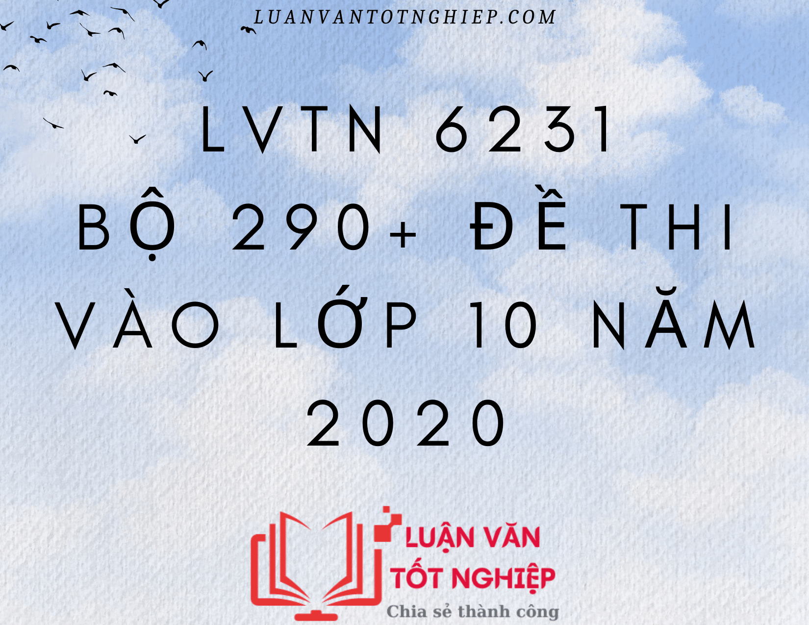 Bộ 290+ Đề Thi Vào Lớp 10 Năm 2020 - LVTN 6231