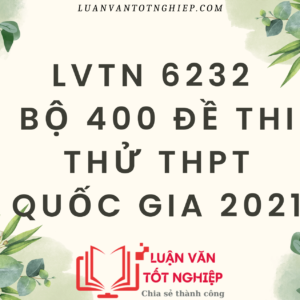 Bộ 400 Đề Thi Thử THPT Quốc Gia 2021 - LVTN 6232