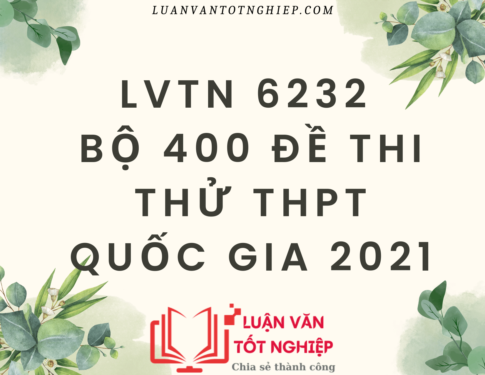 Bộ 400 Đề Thi Thử THPT Quốc Gia 2021 - LVTN 6232