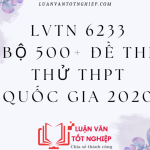 LVTN 6233 - Bộ 500+ Đề Thi Thử THPT Quốc Gia 2020