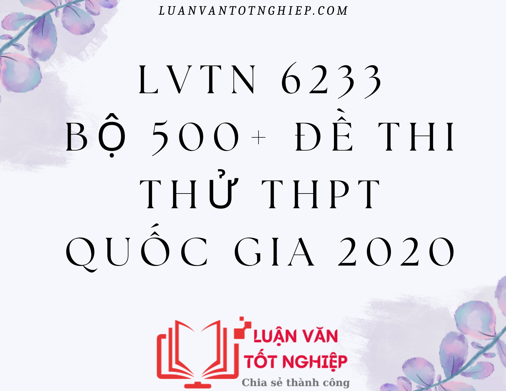 LVTN 6233 - Bộ 500+ Đề Thi Thử THPT Quốc Gia 2020