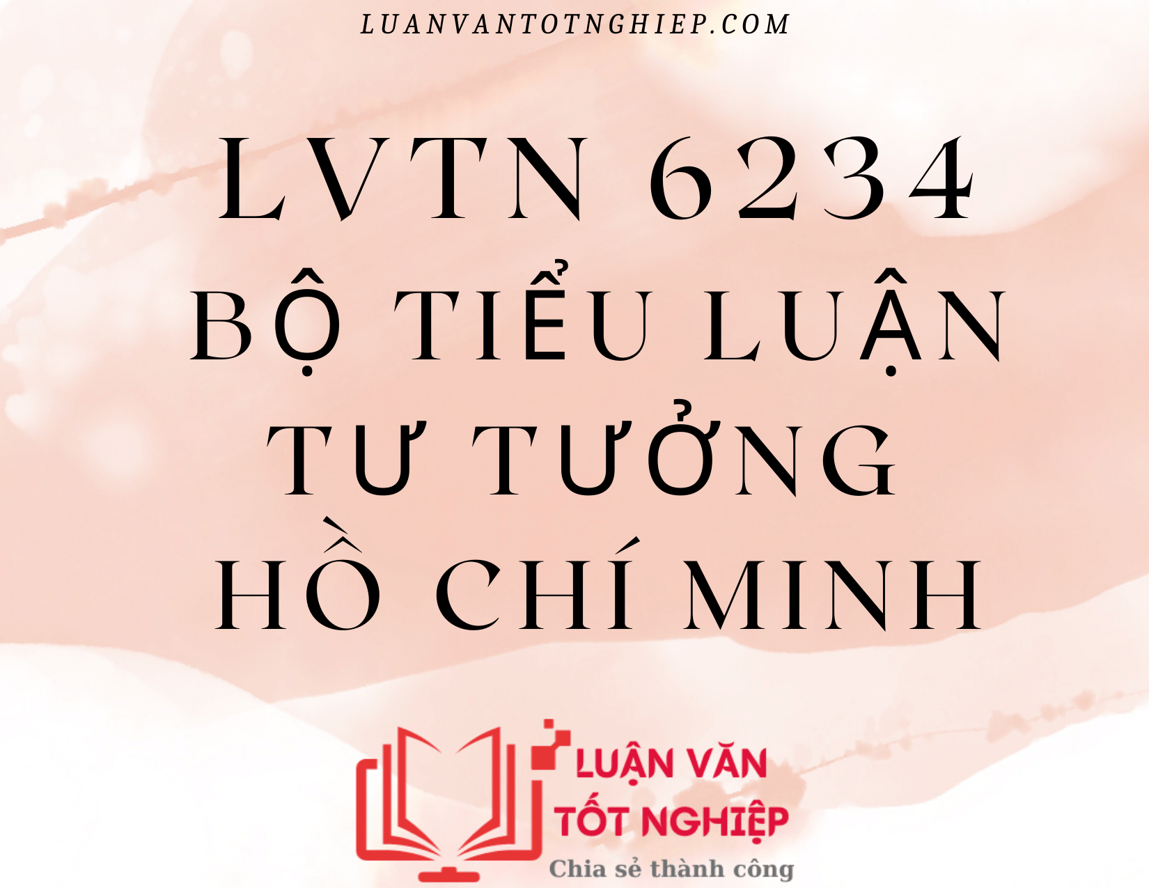 Bộ Tiểu Luận Tư Tưởng Hồ Chí Minh - LVTN 6234