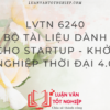 Bộ Tài Liệu Dành Cho StartUp - Khởi Nghiệp Thời Đại 4.0 - LVTN 6240