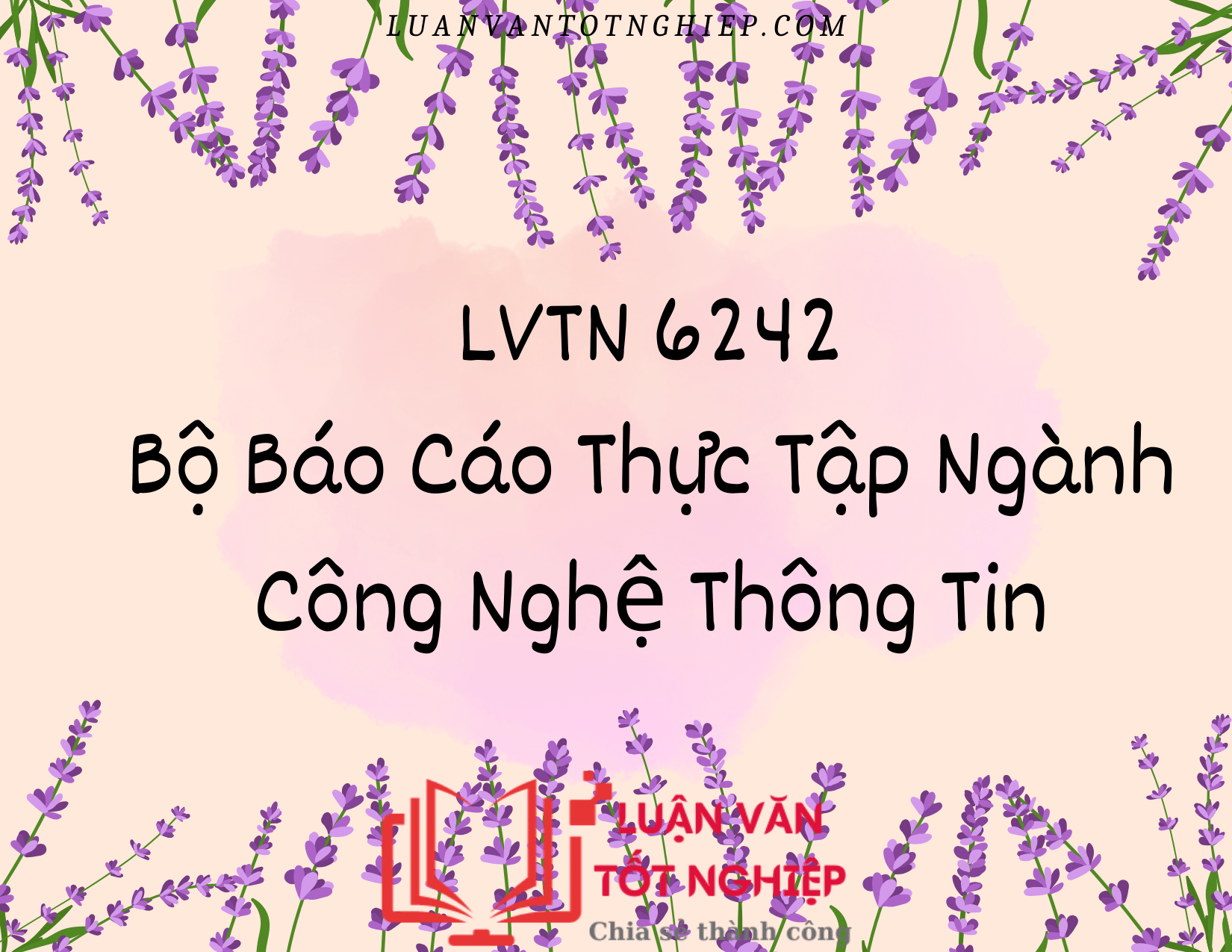 Bộ Báo Cáo Thực Tập Ngành Công Nghệ Thông Tin - LVTN 6242